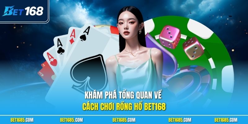 Cách Chơi Rồng Hổ| Cẩm Nang Hốt Bạc Tỷ Từ Các Cao Thủ 1 Khám phá tổng quan về cách chơi Rồng Hổ BET168